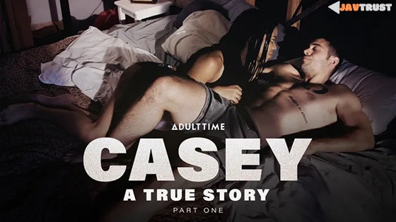 AdultTime Casey A True Story Part 1 - SS Server